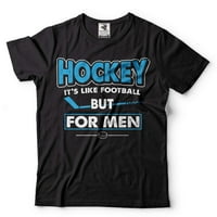 Hokej je poput fudbala, ali za muškarce majica smiješna hokejaško košulja hokejaški pokloni hokejaški
